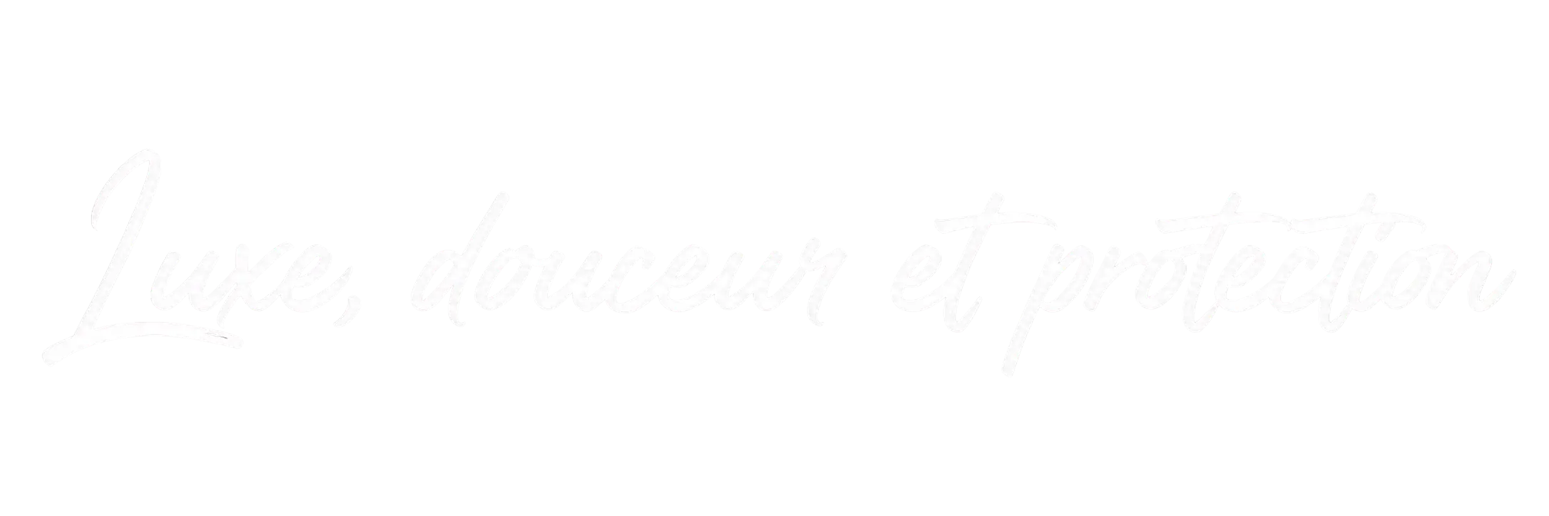 Luxe, douceur et protection